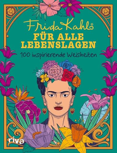 Frida Kahlo für alle Lebenslagen: Zitate der mexikanischen Künstlerin für starke Frauen, Mädchen. Geschenk zu Geburtstag, Weihnachten, Weltfrauentag
