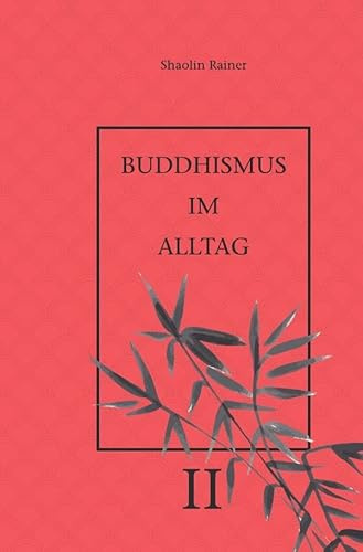Buddhismus im Alltag / Buddhismus im Alltag II: „Achtsames Tun“ im täglichen Leben.