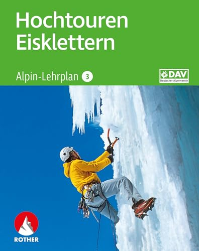 Alpin-Lehrplan 3: Hochtouren - Eisklettern (Wissen & Praxis)