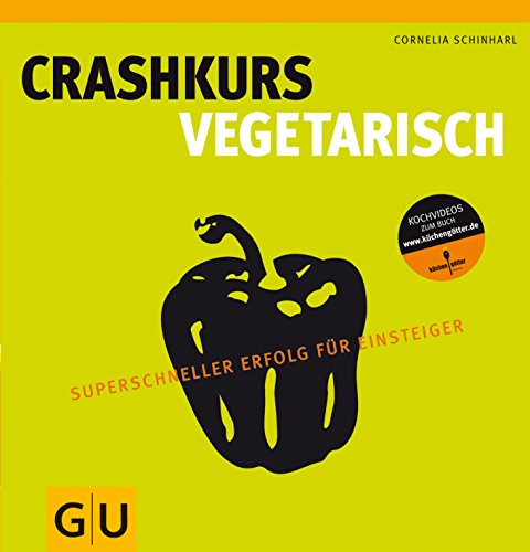 Crashkurs Vegetarisch: Superschneller Erfolg für Einsteiger (GU Autoren-Kochbücher)