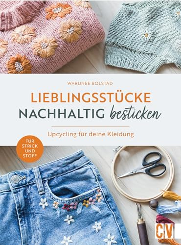 Lieblingsstücke nachhaltig besticken: Upcycling für deine Kleidung. Für Strick und Stoff