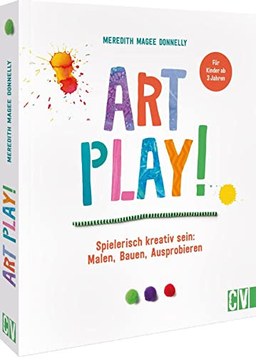 Art Play! Mein erstes buntes Bastelbuch: Spielerisch kreativ sein: Malen, Bauen, Ausprobieren. Für Kinder ab 3 Jahren. Spannende Spiele spielen, Kunstwerke erschaffen und Neues lernen