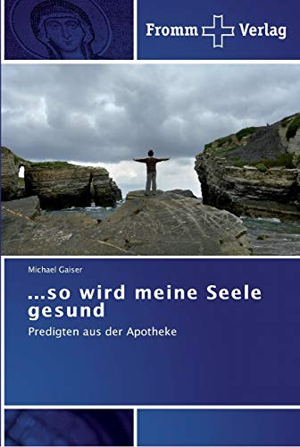 ...so wird meine Seele gesund: Predigten aus der Apotheke