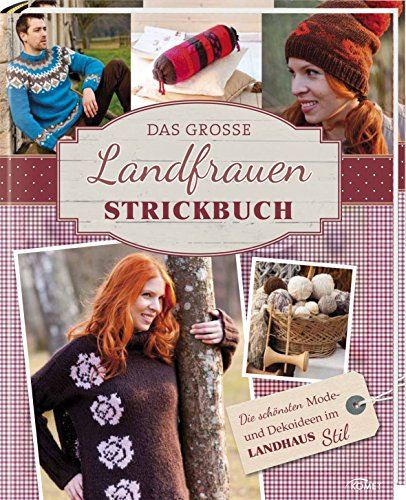 Das große Landfrauen-Strickbuch: Die schönsten Mode- und Dekoideen im Landhaus-Stil