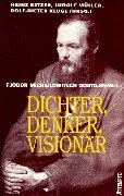 Fjodor Michailowitsch Dostojewski. Dichter, Denker, Visionär