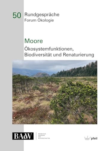 Moore – Ökosystemfunktionen, Biodiversität und Renaturierung (Rundgespräche Forum Ökologie)