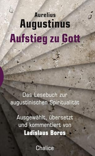 Aufstieg zu Gott: Das Lesebuch zur augustinischen Spiritualität