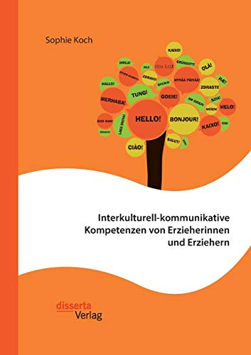 Interkulturell-kommunikative Kompetenzen von Erzieherinnen und Erziehern: Dissertationsschrift