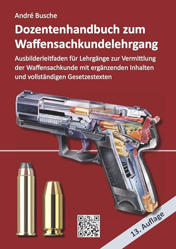 Dozentenhandbuch zum Waffensachkundelehrgang: Erweiterter Ausbilderleitfaden für Lehrgänge zur Vermittlung der Waffensachkunde mit vertiefenden ... zur Kursbegleitung und zum Selbststudium)