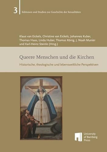 Queere Menschen und die Kirchen: historische, theologische und lebensweltliche Perspektiven (Editionen und Studien zur Geschichte der Sexualitäten: ESGS)