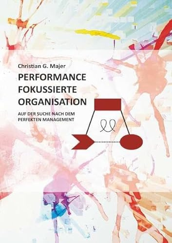 Performance Fokussierte Organisation: Auf der Suche nach dem perfekten Management
