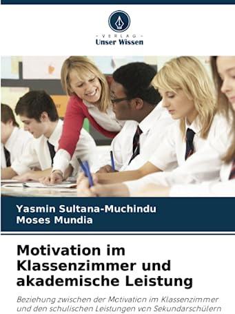 Motivation im Klassenzimmer und akademische Leistung: Beziehung zwischen der Motivation im Klassenzimmer und den schulischen Leistungen von Sekundarschülern