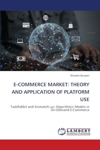 E-COMMERCE MARKET: THEORY AND APPLICATION OF PLATFORM USE: TaskRabbit and Xizmatchi.uz: Algorithmic Models in On-Demand E-Commerce