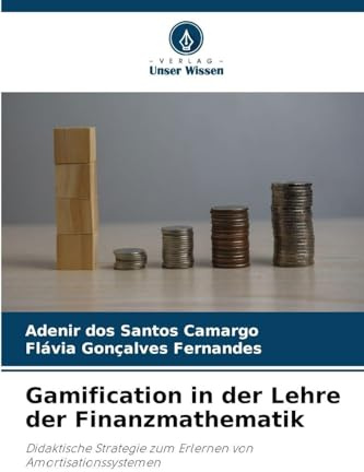 Gamification in der Lehre der Finanzmathematik: Didaktische Strategie zum Erlernen von Amortisationssystemen