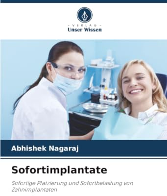 Sofortimplantate: Sofortige Platzierung und Sofortbelastung von Zahnimplantaten