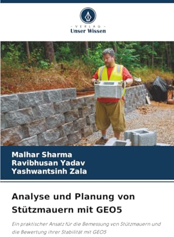 Analyse und Planung von Stützmauern mit GEO5: Ein praktischer Ansatz für die Bemessung von Stützmauern und die Bewertung ihrer Stabilität mit GEO5