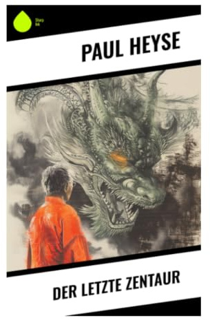 Der letzte Zentaur: Mythologische Novelle zwischen antiker Sagenwelt, fantastischer Satire und Kulturkritik des deutschen Realismus