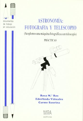 Astronomía : fotografía y telescopio: (acoplemos una máquina fotográfica a un telescopio): prácticas