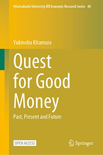 Quest for Good Money: Past, Present and Future (Hitotsubashi University IER Economic Research Series, 48)
