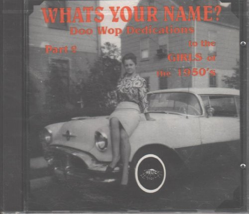 What's Your Name?: Doo Wop Dedications to the Girls of the 1950's, Part 2