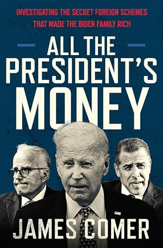 All the President's Money: Investigating the Secret Foreign Schemes That Made the Biden Family Rich – The #1 NYT Bestselling Exposé of Corruption and Influence Peddling