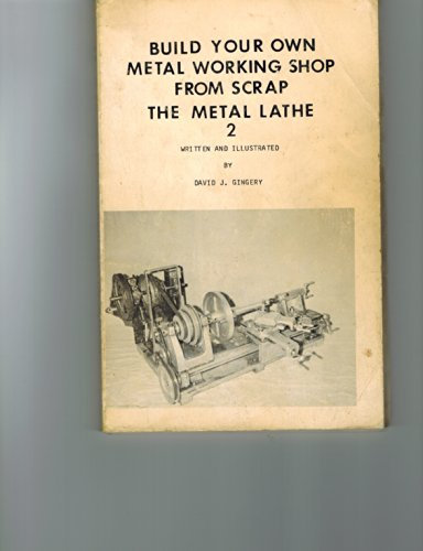 The Metal Lathe (Build Your Own Metal Working Shop From Scrap, Volume 2)