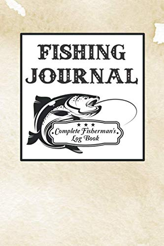 Fishing Journal: Complete Fisherman's Log Book Record Fishing Trip Experiences Essential Accessory Notes, Maps & Diagrams Diary Anglers Log Including ... Weather Conditions, Water Conditions