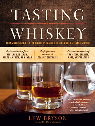 Tasting Whiskey: An Insider's Guide To The Unique Pleasures Of The World's Finest Spirits
