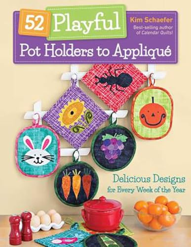 52 Playful Pot Holders to Appliqué: Delicious Designs for Every Week of the Year