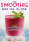 The Smoothie Recipe Book: 150 Smoothie Recipes Including Smoothies for Weight Loss and Smoothies for Good Health: 150 Smoothie Recipes Including ... Weight Loss and Smoothies for Optimum Health