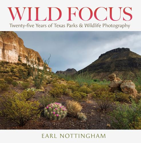 Wild Focus: Twenty-five Years of Texas Parks & Wildlife Photography (Kathie and Ed Cox Jr. Books on Conservation Leadership, Sponsored by the Meadows ... and the Environment, Texas State University)