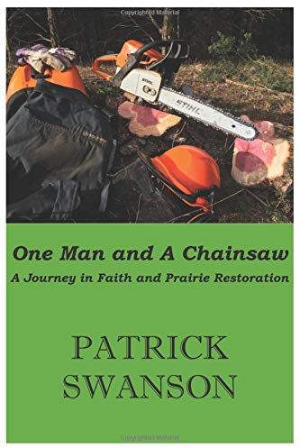 One man and a chainsaw: A journey of faith and prairie restoration