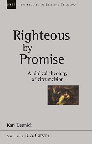Righteous by Promise: A Biblical Theology Of Circumcision (New Studies in Biblical Theology)