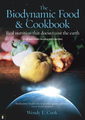 The Biodynamic Food and Cookbook: Real Nutrition that Doesn’t Cost the Earth