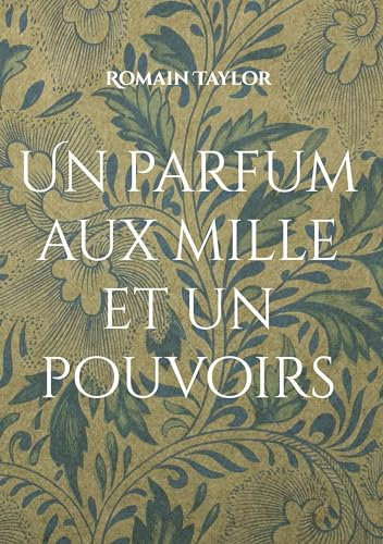 Un parfum aux mille et un pouvoirs: Un parfum aux mille pouvoirs déroutants !