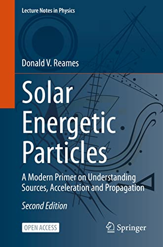 Solar Energetic Particles: A Modern Primer on Understanding Sources, Acceleration and Propagation (Lecture Notes in Physics)