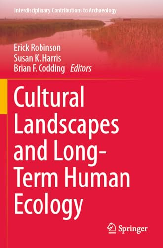 Cultural Landscapes and Long-Term Human Ecology (Interdisciplinary Contributions to Archaeology)