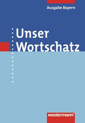 Unser Wortschatz - Ausgabe 2006 für Bayern: Wörterbuch
