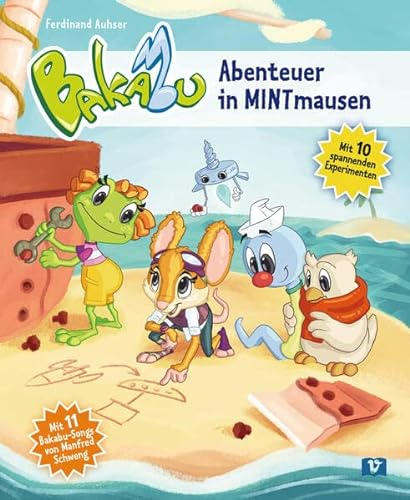 Bakabu - Abenteuer in MINTmausen: Mit 10 spannenden Experimenten / Kinderbuch