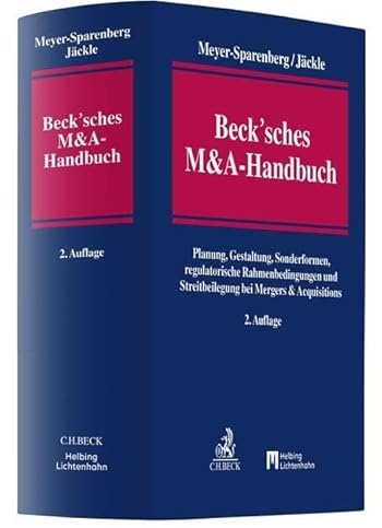 Beck'sches M&A-Handbuch: Planung, Gestaltung, Sonderformen, regulatorische Rahmenbedingungen und Streitbeilegung bei Mergers & Acquisitions
