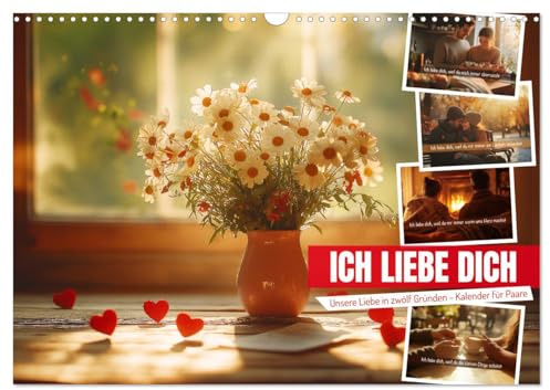 ICH LIEBE DICH - Unsere Liebe in zwölf Gründen (Wandkalender 2026 DIN A3 quer), CALVENDO Monatskalender: Emotionaler Liebeskalender für Paare mit ... Ehefrau oder Ehemann. (CALVENDO Menschen)