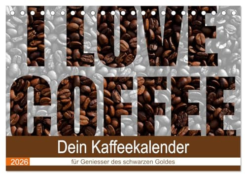 I Love Coffee - Dein Kaffeekalender für Geniesser des schwarzen Goldes (Tischkalender 2026 DIN A5 quer), CALVENDO Monatskalender: Fotokalender mit ... zum Thema Kaffee (CALVENDO Lifestyle)