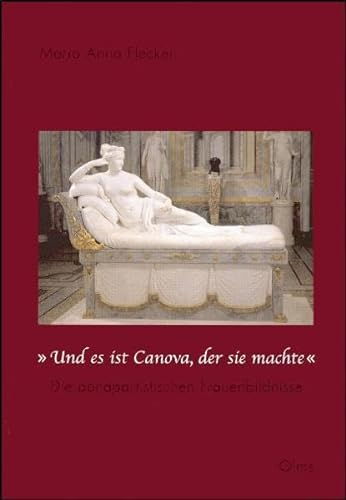 Und es ist Canova, der sie machte. Die bonapartistischen Frauenbildnisse (Studien zur Kunstgeschichte)