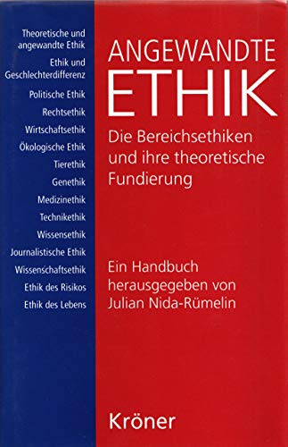 Angewandte Ethik. Ein Handbuch: Die Bereichsethiken und ihre theoretische Fundierung