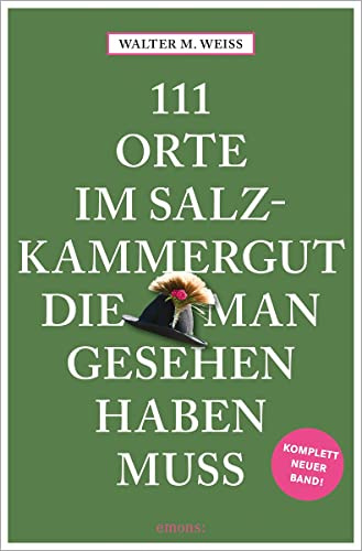111 Orte im Salzkammergut, die man gesehen haben muss: Reiseführer, komplett neuer Band