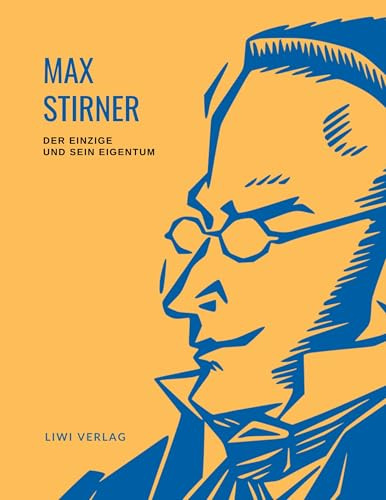Max Stirner: Der Einzige und sein Eigentum. Vollständige Neuausgabe.: Ungekürzte Ausgabe