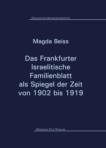 Das Frankfurter Israelitische Familienblatt als Spiegel der Zeit von 1902 bis 1919 (Geschichtswissenschaften)