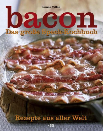Bacon: Das große Speck-Kochbuch: Das große Speck-Kochbuch. Rezepte aus aller Welt