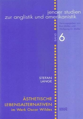 Ästhetische Lebensalternativen im Werk Oscar Wildes (Jenaer Studien zur Anglistik und Amerikanistik)