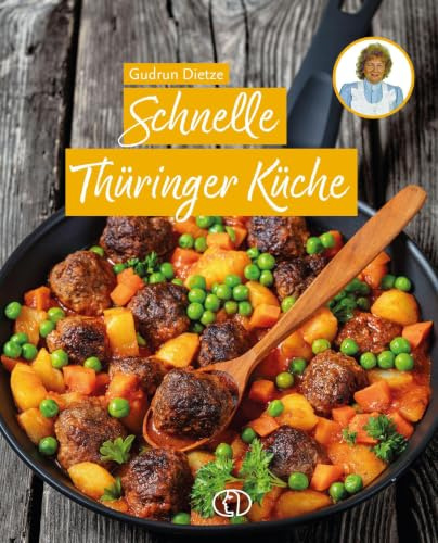 Schnelle Thüringer Küche: Noch mehr feine Rezepte zum Kochen und Backen